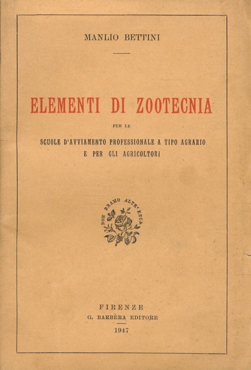 Elementi di Zootecnia per le Scuole d'avviamento professionale a tipo agrario e per gli agricoltori. (Igiene degli animali - Alimentazione del bestiame - Allevamento degli animali domestici - Compra-vendita del bestiame - Gli animali da cortile - Cenni di bachicoltura e di apicoltura).