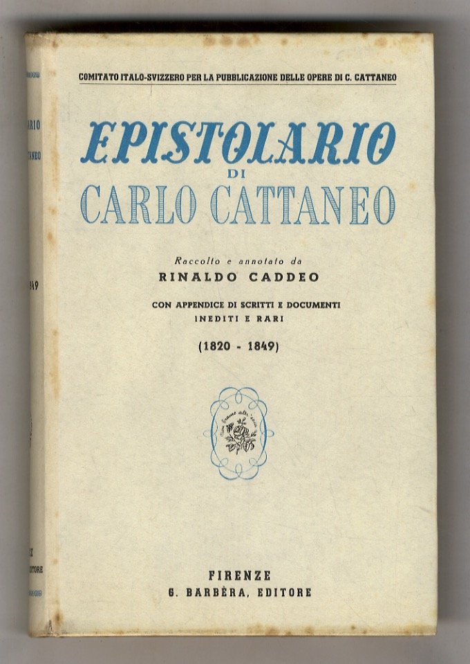 Epistolario di Carlo Cattaneo. Raccolto e anotato da Rinaldo Caddeo. …