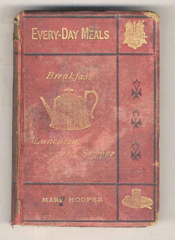 Every-Day Meals. Being economic and wholesome recipes for Breakfast, Luncheon, …