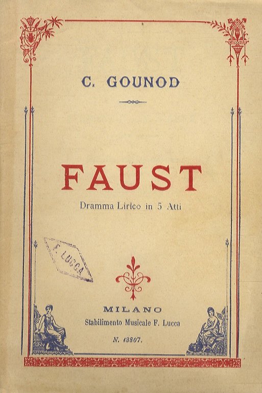 Faust. Dramma Lirico in 5 Atti dei Signori J. Barbier e M. Carré. Traduzione italiana di Achille De Lauzières. Musica di C. Gounod. (N. 13807).