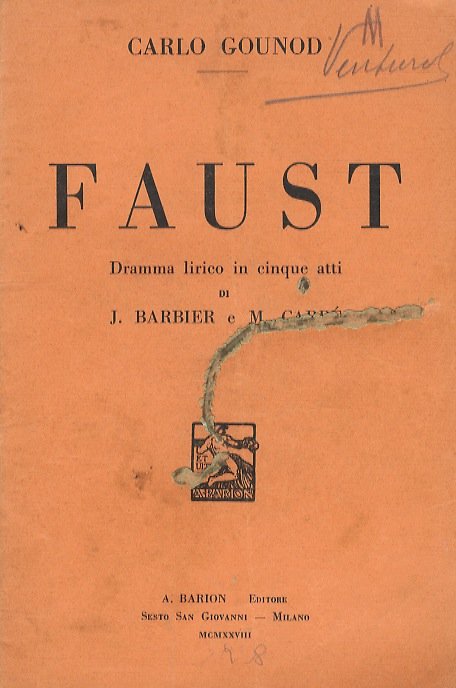 Faust. Dramma lirico in 5 atti di J. Barbier e M. Carré. Traduzione italiana di Achille De Lauzières. Musica di C. Gounod.