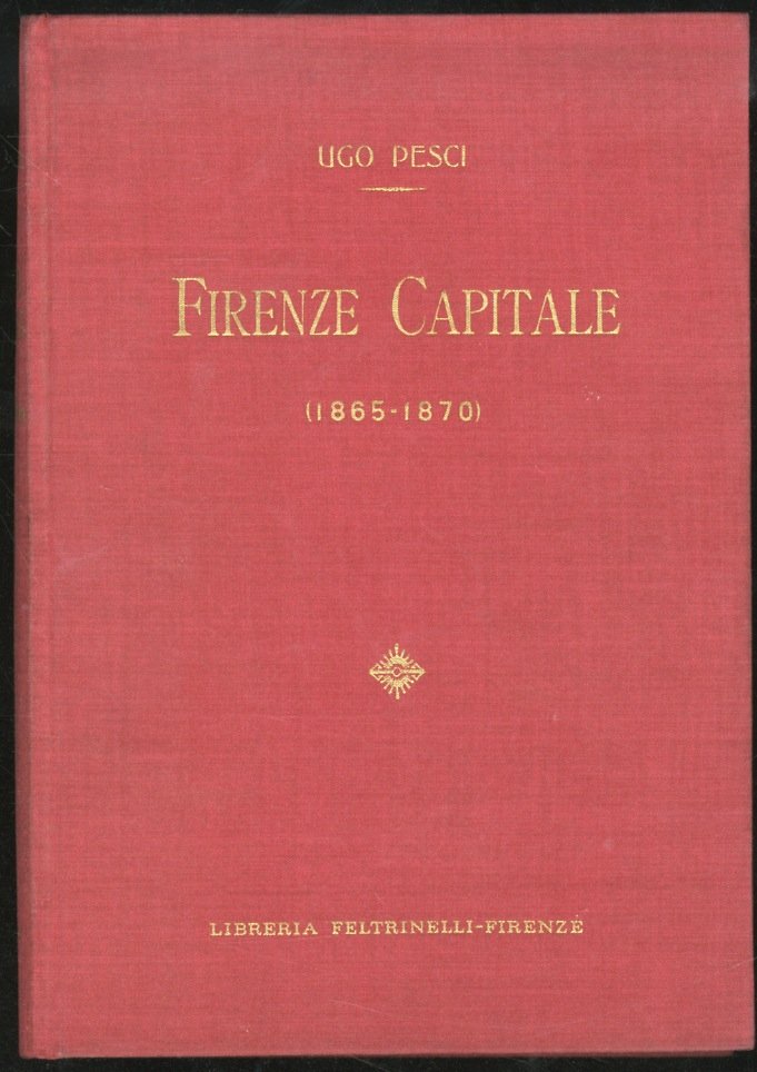 Firenze Capitale (1865-1870). (Dagli appunti di un ex-cronista).