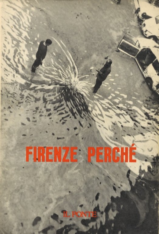 Firenze perché. Numero speciale de "Il Ponte". Rivista mensile di politica e letteratura fondata da Piero Calamandrei. Anno XXII, n. 11-12. 31 dicembre 1966.