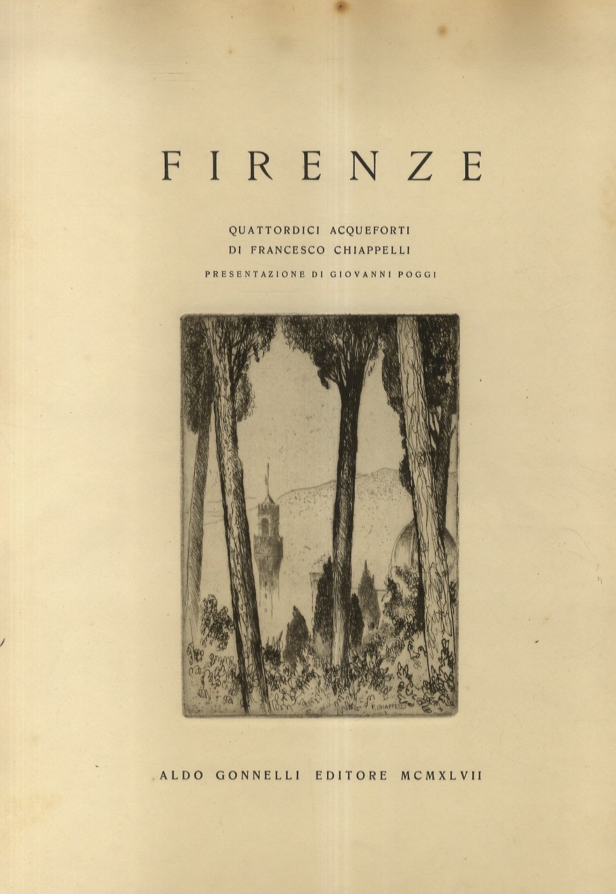 FIRENZE. Quattordici acqueforti di Francesco Chiappelli. Presentazione di Giovanni Poggi.