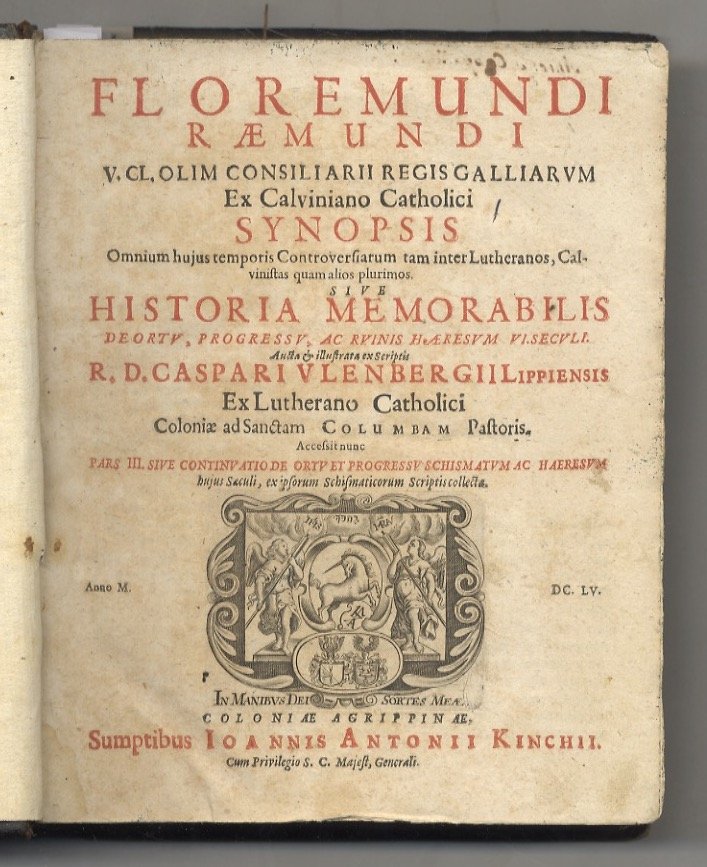 Floremundi Ræmundi V. Cl. olim Consiliarii Regis Galliarum ex Calviniano …