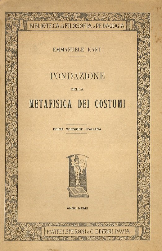 Fondazione della metafisica dei costumi. Prima versione italiana. (Introduzionie di …