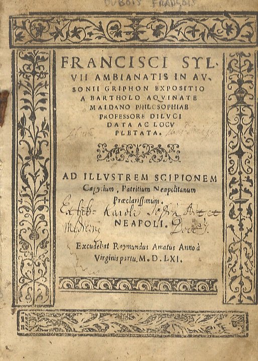 Francisci Sylvii Ambianatis In Ausonii Griphon expositio a Bartholo Aquinate …