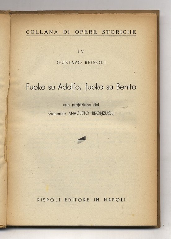 Fuoko su Adolfo, fuoko su Benito. Con prefazione del Generale …