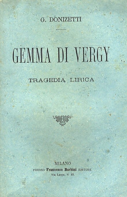 Gemma di Vergy. Tragedia lirica in due atti di G. …