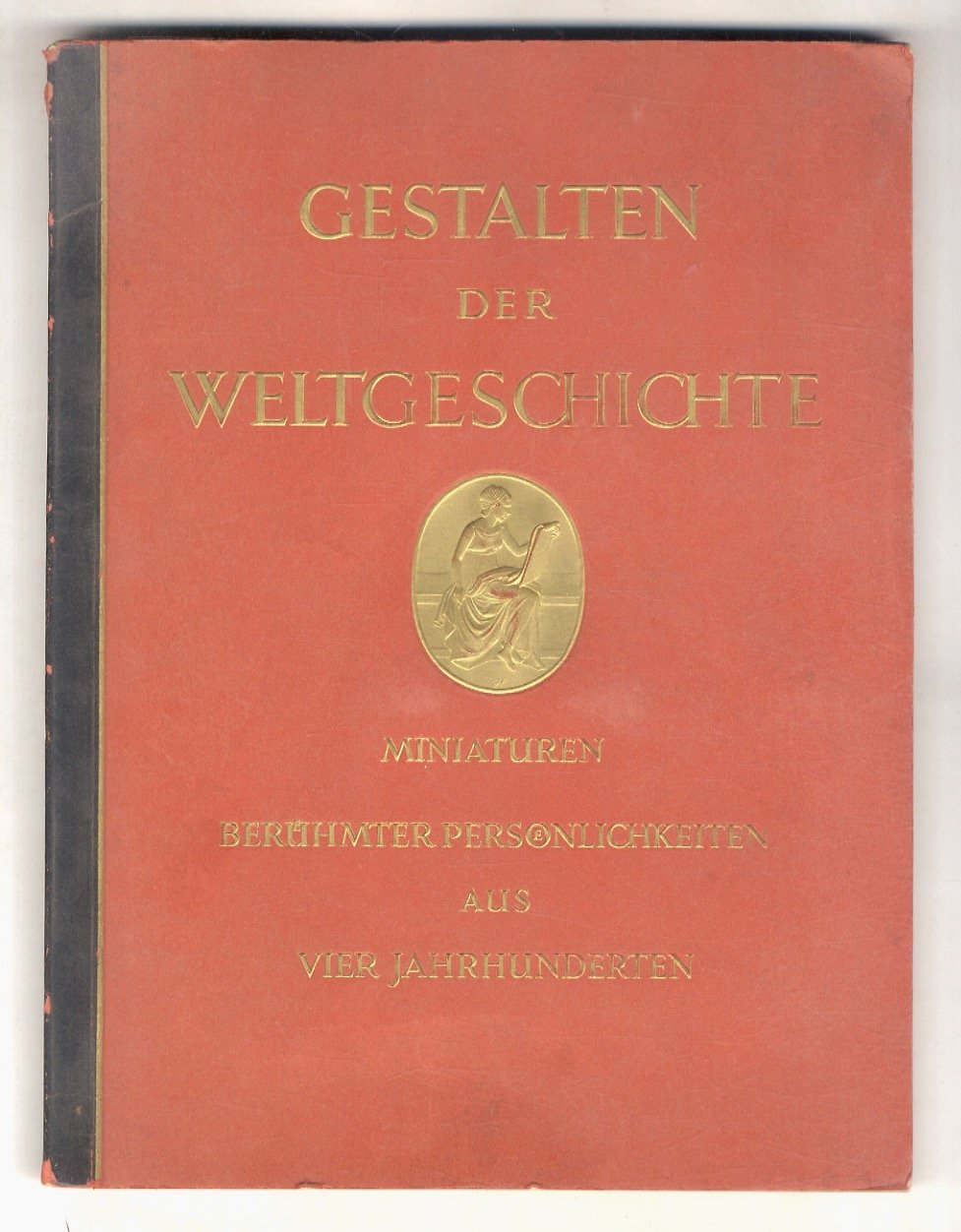 Gestalten der Weltgeschichte. Zeitgenossische Miniaturen Beruhmter Personlichkeiten aus vier Jahrhunderten.