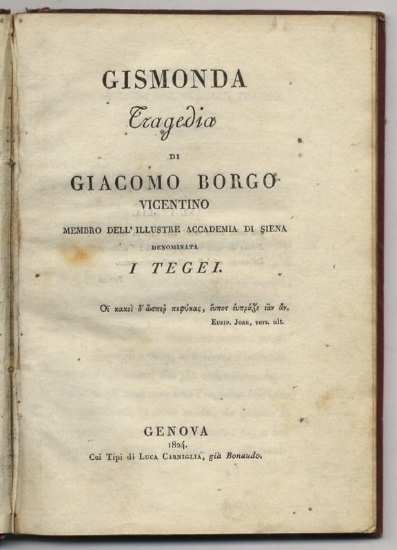 Gismonda. Tragedia di Giacomo Borgo vicentino, membro dell'Illustre Accademia di …