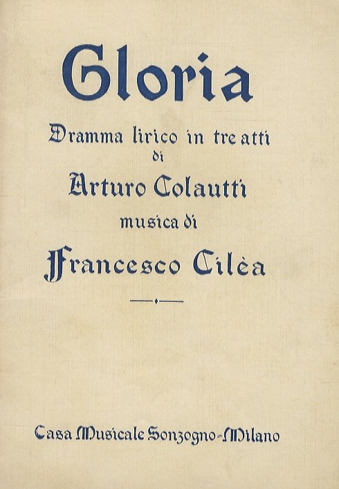 Gloria. Dramma lirico in 3 atti di A. Colautti. Musica …