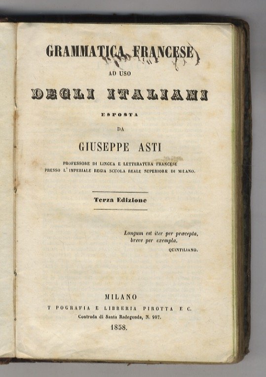 Grammatica francese ad uso degli italiani esposta da Giuseppe Asti professore di Lingua e lettetatura francese presso l'Imperiale Regia Scuola Reale Superiore di Milano. Terza edizione.