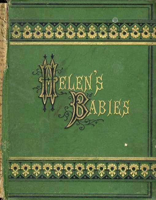 Helen's Babies. With Some Account of Their Ways Innocent, Crafty, …