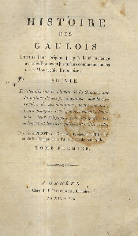 Histoire des Gaulois. Depuis leur origine jusqu'à leur mélange avec …
