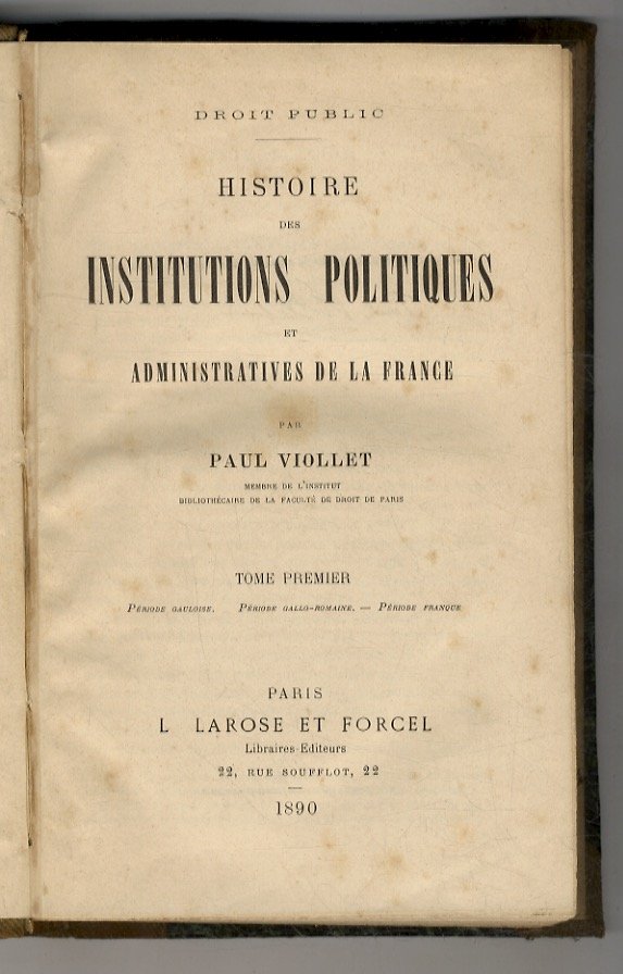Histoire des institutions politiques et administratives de la France. Tome …