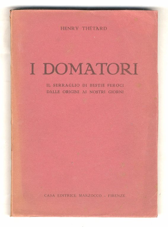 I domatori. Il serraglio di bestie feroci dalle origini ai …