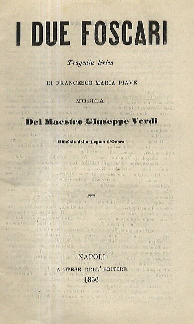 I due Foscari. Tragedia lirica di Francesco Maria Piave. Musica …