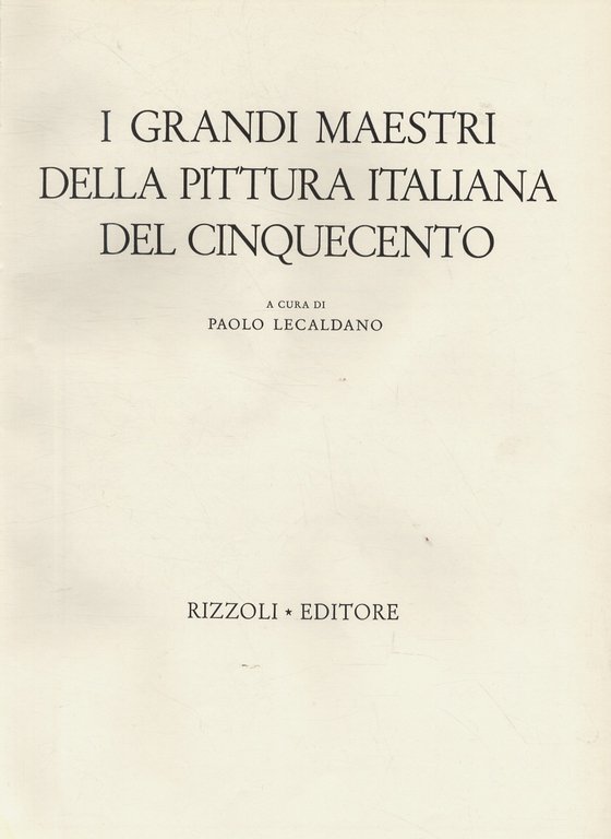 I grandi maestri della pittura italiana del Cinquecento. (Leonardo - Michelangelo - Raffaello - Correggio - Giorgione - Tiziano - Tintoretto - Veronese).