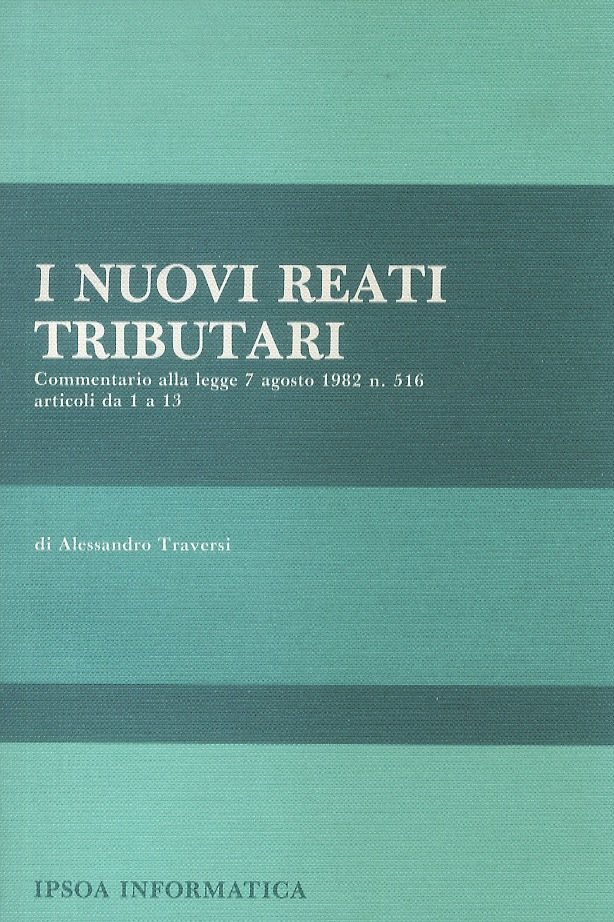 I nuovi reati tributari. Commentario alla legge 7 agosto 1982 …