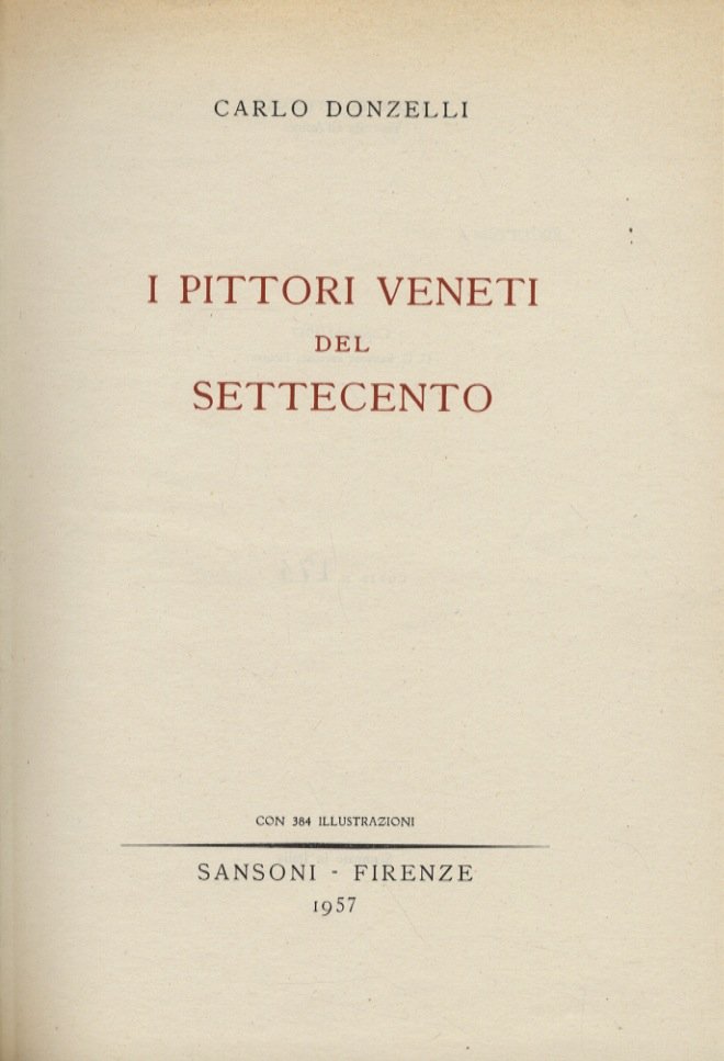 I pittori veneti del settecento. Con 384 illustrazioni.