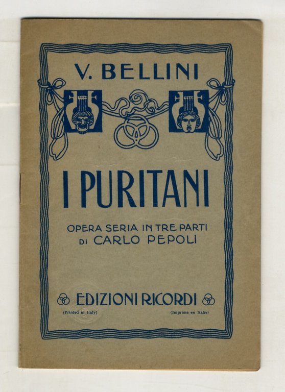 I Puritani e i Cavalieri. Opera seria in tre parti di Carlo Pepoli. Musica di Vincenzo Bellini.