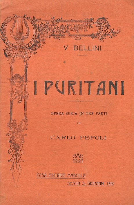 I Puritani. Opera seria in 3 atti di C. Pepoli. Musica di V. Bellini.