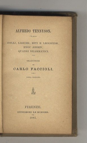 Idilli, liriche, miti e leggende,Enoch Arden, quadri drammatici. Traduzione di Carlo Faccioli. Terza edizione.