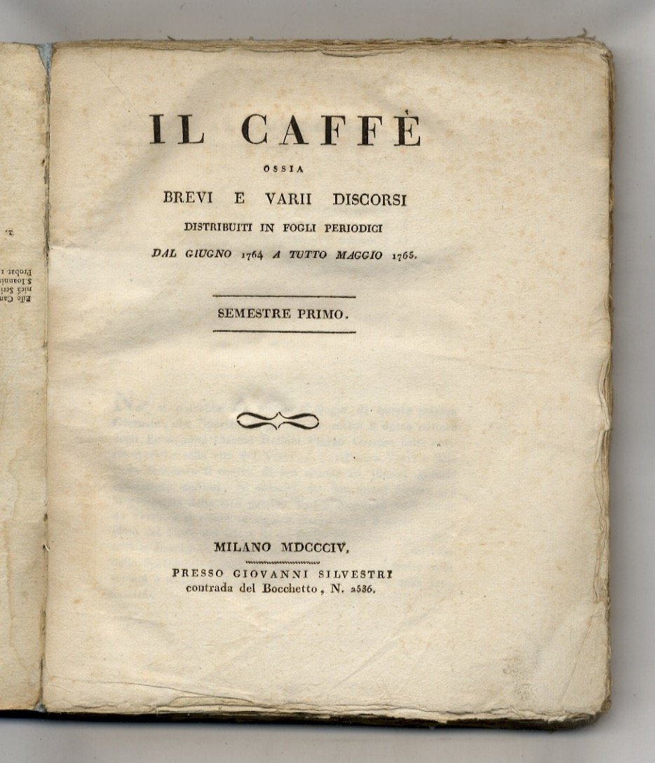 Il Caffè. Ossia brevi e varii discorsi distribuiti in fogli …