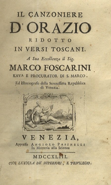 Il Canzoniere d'Orazio ridotto in versi toscani. A Sua Eccellenza il Sig. Marco Foscarini Kav.r e Procurator di S. Marco [.].