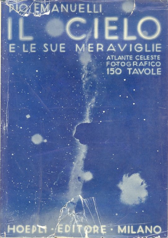 Il cielo e le sue meraviglie. Atlante di 150 tavole. Riproduzioni di fotografie celesti ottenute con i più grandi telescopi moderni.