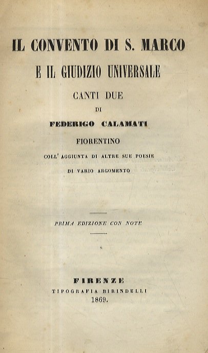 Il convento di S. Marco e il giudizio universale. Canti due di Federigo Calamati fiorentino, coll'aggiunta di altre sue poesie di vario argomento. Prima edizione con note.