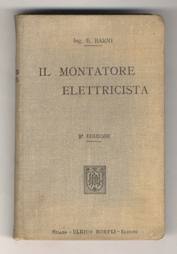 Il Montatore Elettricista. 9a edizione, riveduta, corretta ed illustrata con …