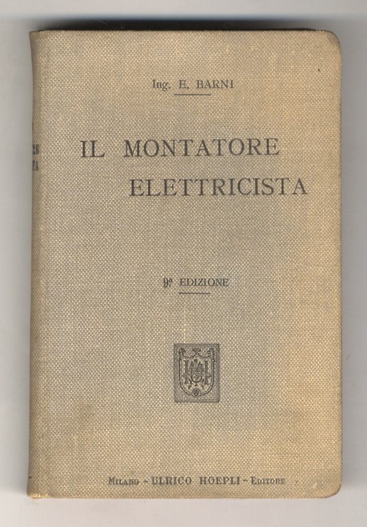 Il Montatore Elettricista. 9a edizione, riveduta, corretta ed illustrata con 358 incisioni.