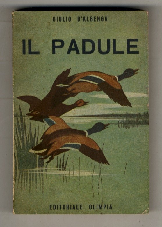 Il padule. Uccelli - cacce, appostamenti - armi - cani …