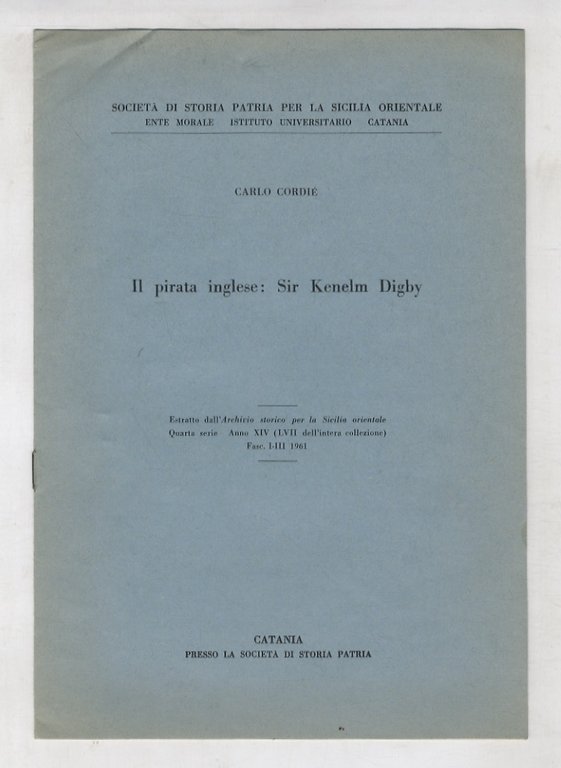 Il pirata inglese: Sir Kenelm Digby. Estratto dall'Archivio storico per la Sicilia orientale [.].