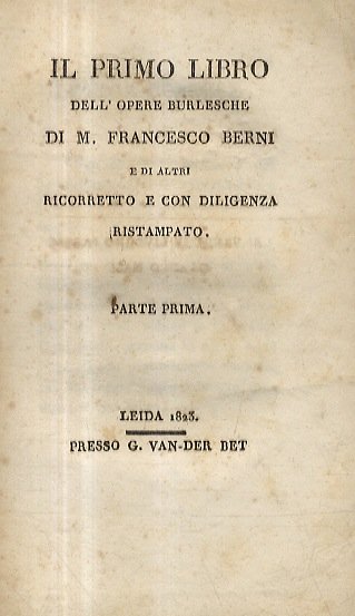 Il primo [-terzo] libro dell'opere burlesche di M. Francesco Berni …