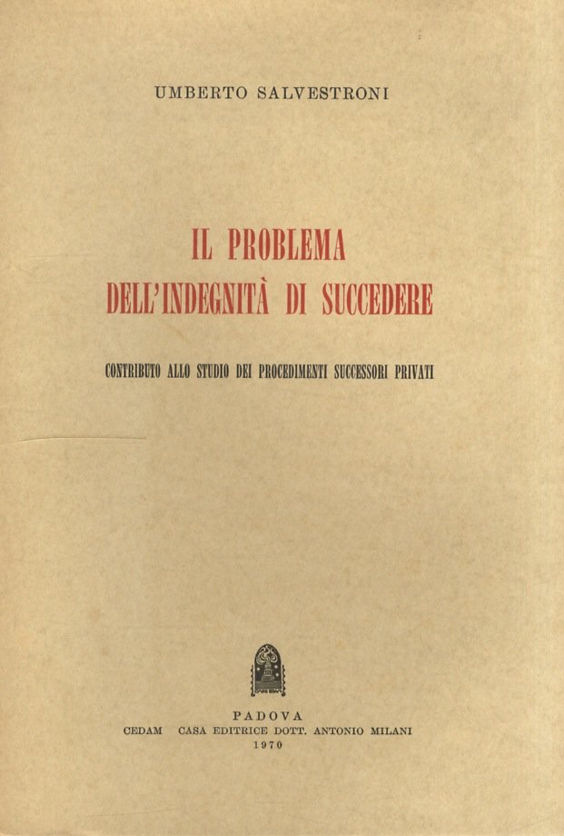 Il problema dell'indegnità di succedere. Contributo allo studio dei procedimenti …