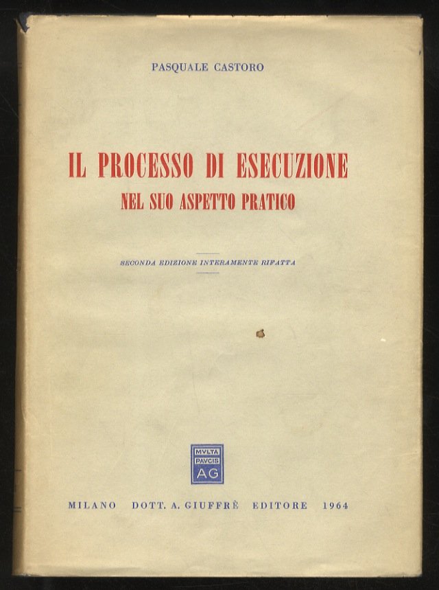 Il processo di esecuzione nel suo aspetto pratico. Seconda edizione …