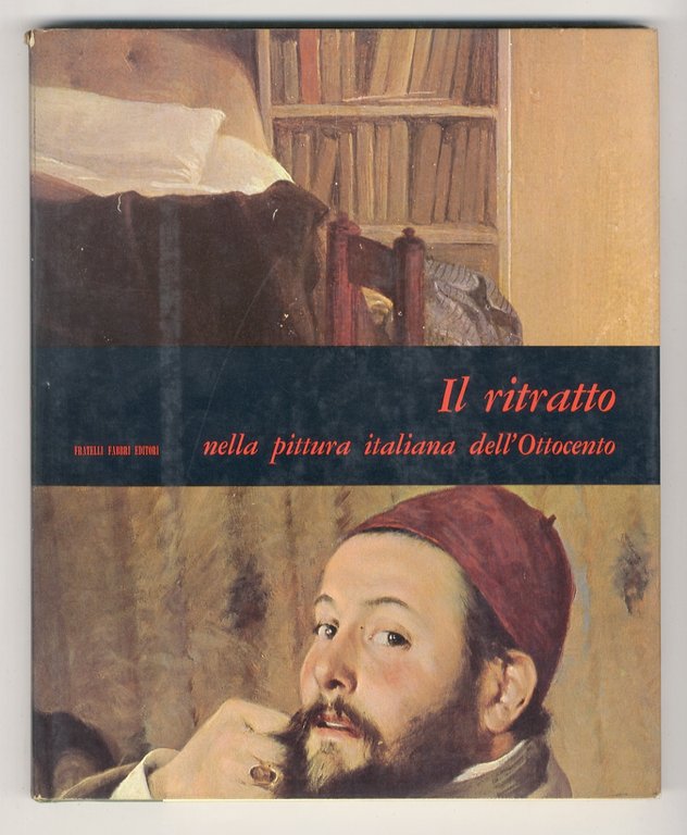 Il ritratto nella pittura italiana dell'Ottocento. (Canova, Appiani, Pellegrini, Lampi, Matteini, Forte, Bezzuolo, Grigoletti, Hayez, Carnovali, Bertini, Cremona, Ranzoni, Morelli, Favretto, Fattori, Lega, Signorini, D'Ancona, Cecioni, Mancini, Gola, Zandomeneghi, Boldini, De Nittis.)ª