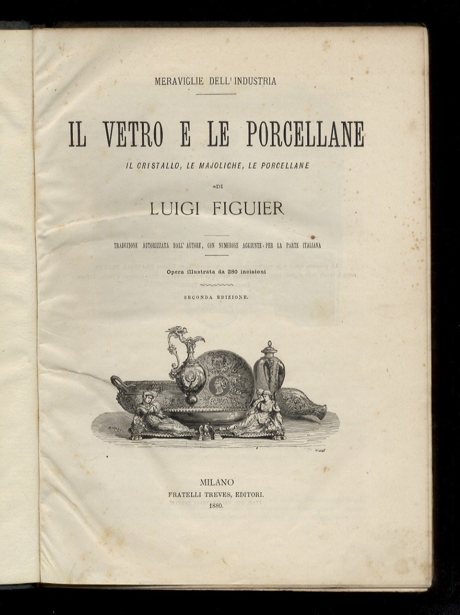 Il vetro e le porcellane. Il vetro, le majoliche, le …