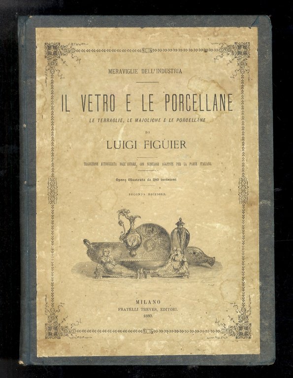 Il vetro e le porcellane. Il vetro, le majoliche, le …