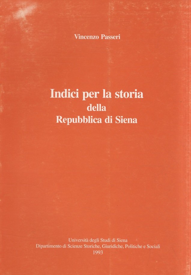 Indici per la storia della Repubblica di Siena. Con la …