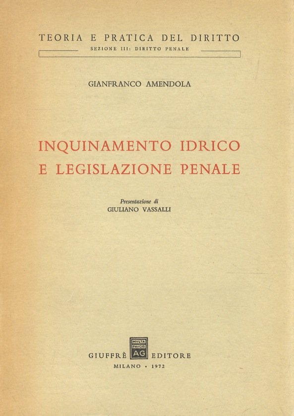 Inquinamento idrico e legislazione penale. Presentazione di Giuliano Vassalli.
