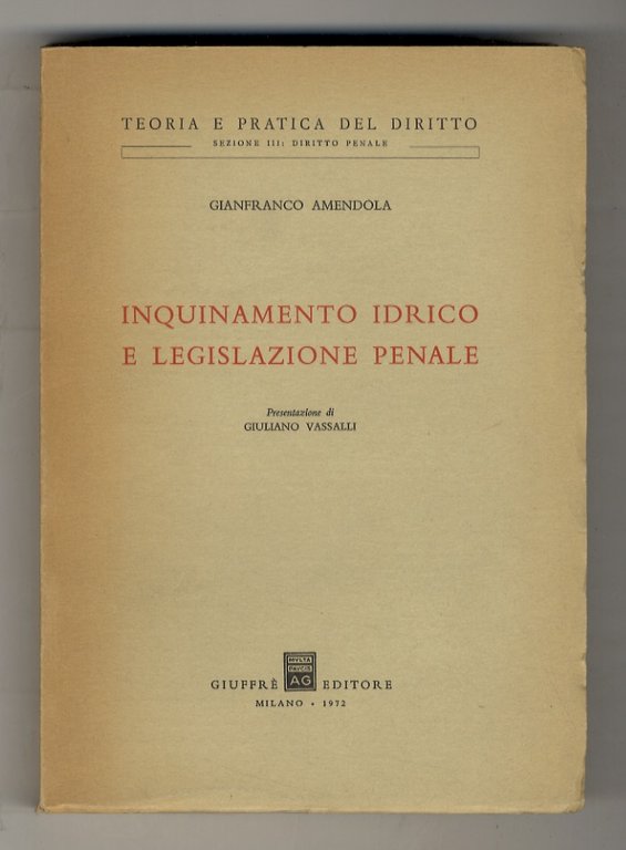 Inquinamento idrico e legislazione penale. Presentazione di Giuliano Vassalli.