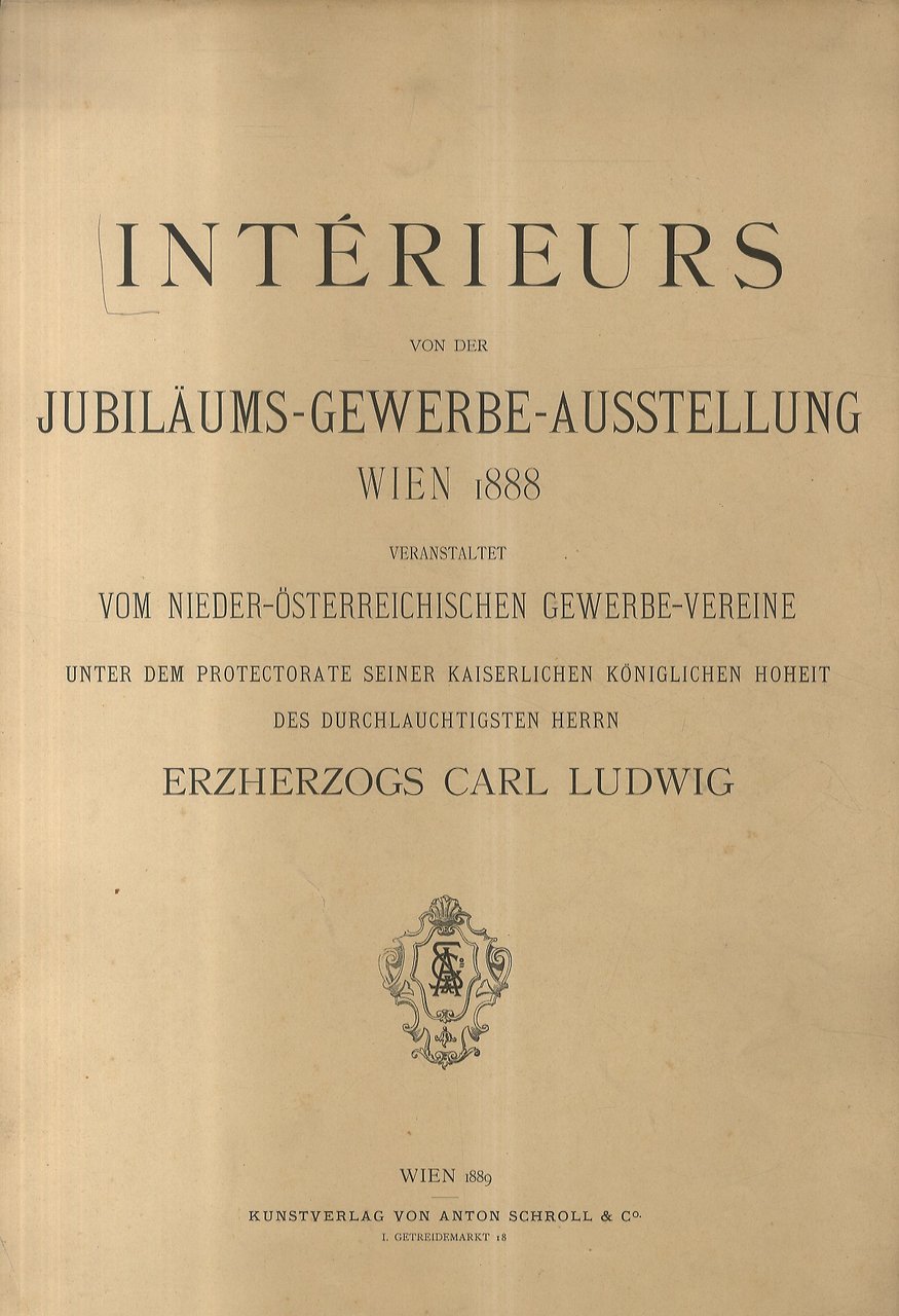 Intérieurs von der Jubiläums-Gewerbe-Ausstellung Wien 1888, veranstaltet vom Nieder-Österreichischen Gewerbe-Vereine …