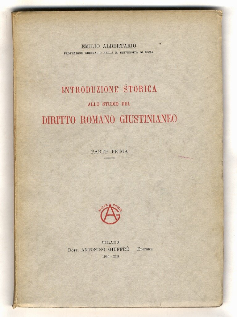 Introduzione storica allo studio del diritto romano giustinianeo. Parte prima. …