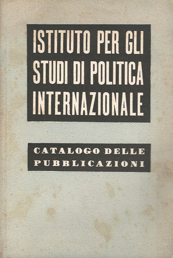 Istituto per gli Studi di Politica Internazionale. Catalogo delle pubblicazioni …
