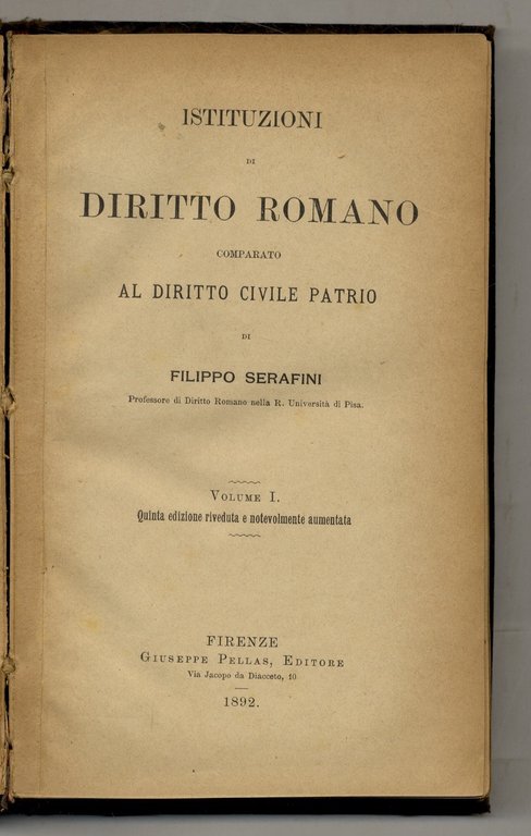 Istituzioni di diritto romano comparato col diritto civile patrio. Quinta edizione riveduta e notevolmente aumentata.