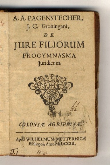 J.C. Groningani De jure filiorum progymnata juridicum. [Legato con:] Pagenstecher …